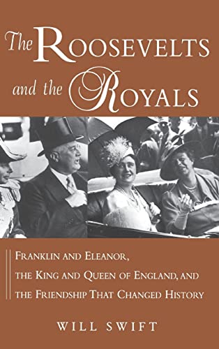 9780471459620: The Roosevelts And The Royals: Franklin and Eleanor, the King and Queen of England, and the Friendship That Changed History