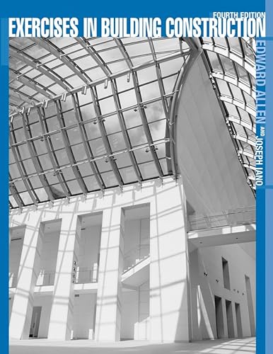 Exercises in Building Construction: Forty-Five Homework and Laboratory Assignments to Accompany Fundamentals of Building Construction: Materials and Methods (9780471459699) by Allen, Edward; Iano, Joseph