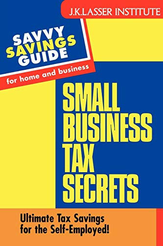 Stock image for Small Business Tax Secrets: Ultimate Tax Savings for the Self-Employed! (Savvy Savings Guide for Home and Business) for sale by Bluff Books