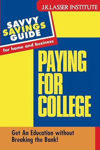 J.K. Lasser Institute : Savvy Savings Guides for Home and Business : Paying for College : Get an ...