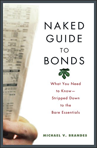 Beispielbild fr Naked Guide to Bonds: What You Need to Know--Stripped Down to the Bare Essentials zum Verkauf von Wonder Book