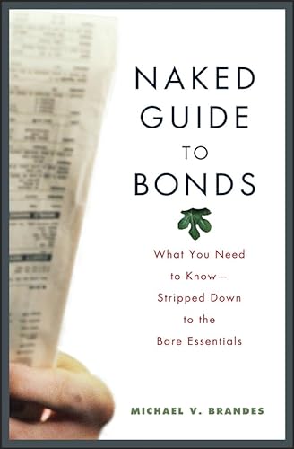 Imagen de archivo de Naked Guide to Bonds: What You Need to Know--Stripped Down to the Bare Essentials a la venta por Wonder Book