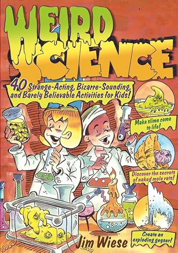 Stock image for Weird Science : 40 Strange-Acting, Bizarre-Looking, and Barely Believable Activities for Kids for sale by Better World Books