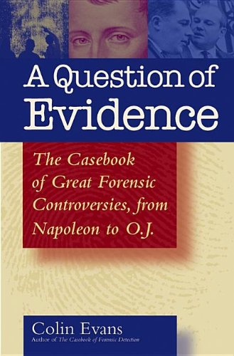 A Question of Evidence: The Casebook of Great Forensic Controversies from Napoleon to O. J (9780471462682) by Colin Evans