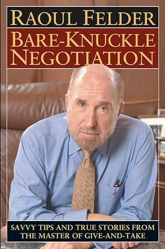 Imagen de archivo de Bare-Knuckle Negotiation : Savvy Tips and True Stories from the Master of Give-and-Take a la venta por Better World Books