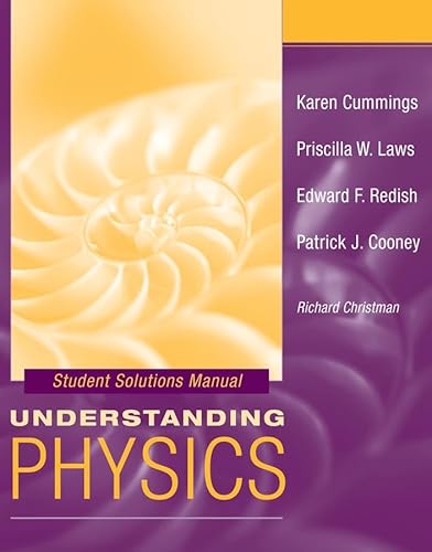 Student Solutions Manual to accompany Understanding Physics (9780471464396) by Cummings, Karen; Laws, Priscilla W.; Redish, Edward F.; Cooney, Patrick J.; Christman, J. Richard