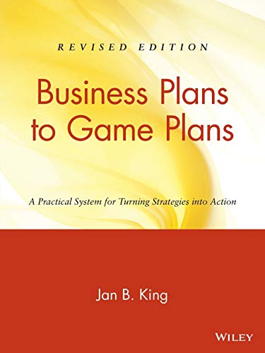 Imagen de archivo de Business Plans to Game Plans : A Practical System for Turning Strategies into Action a la venta por Better World Books