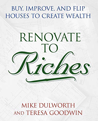 Stock image for Renovate to Riches : Buy, Improve, and Flip Houses to Create Wealth for sale by Better World Books
