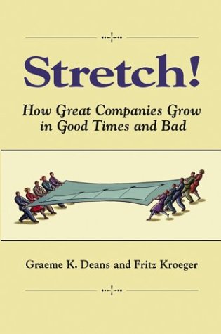 Beispielbild fr Stretch: How Great Companies Grow in Good Times and Bad Deans, Graeme K. and Kroeger, Fritz zum Verkauf von tomsshop.eu