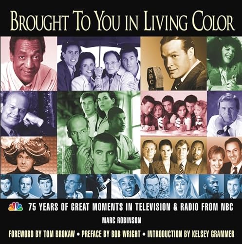 Brought to You in Living Color: 75 Years of Great Moments in Television & Radio from NBC (9780471469216) by Robinson, Marc