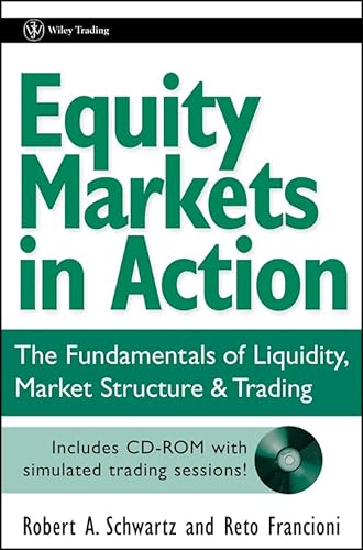 Equity Markets in Action: The Fundamentals of Liquidity, Market Structure & Trading + CD (9780471469223) by Schwartz, Robert A.; Francioni, Reto