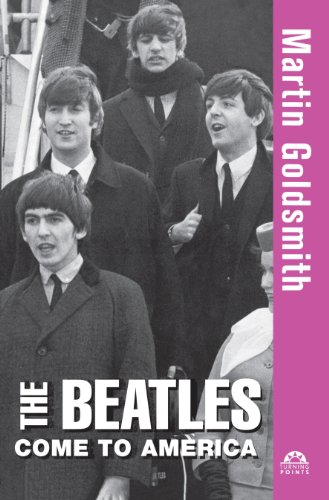 The Beatles Come to America (Turning Points, 11) (9780471469643) by Goldsmith, Martin