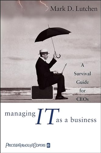 Managing IT as a Business : A Survival Guide for CEOs