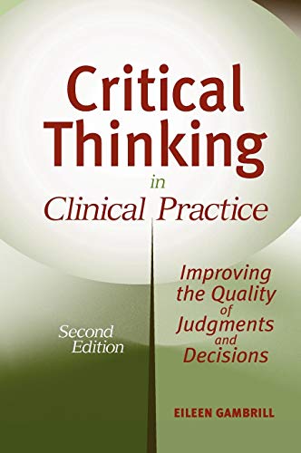 Imagen de archivo de Critical Thinking in Clinical Practice : Improving the Quality of Judgments and Decisions a la venta por Better World Books