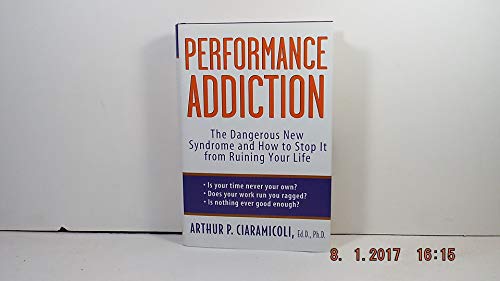 Beispielbild fr Performance Addiction: The Dangerous New Syndrome and How to Stop It from Ruining Your Life zum Verkauf von Wonder Book