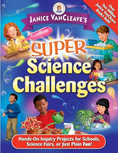 Beispielbild fr Janice VanCleave's Super Science Challenges : Hands-On Inquiry Projects for Schools, Science Fairs, or Just Plain Fun! zum Verkauf von Better World Books