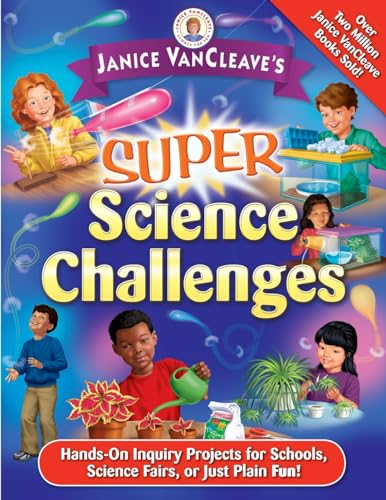 Stock image for Janice VanCleave's Super Science Challenges : Hands-On Inquiry Projects for Schools, Science Fairs, or Just Plain Fun! for sale by Better World Books