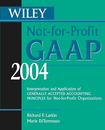 Wiley Not-for-Profit GAAP 2004: Interpretation and Application of Generally Accepted Accounting Principles for Not-for-Profit Organizations (9780471473077) by Larkin, Richard F.; DiTommaso, Marie