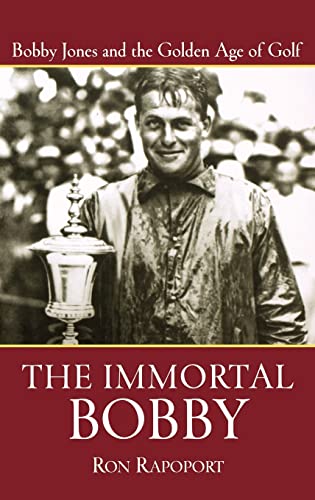 Stock image for The Immortal Bobby : Bobby Jones and the Golden Age of Golf for sale by Better World Books