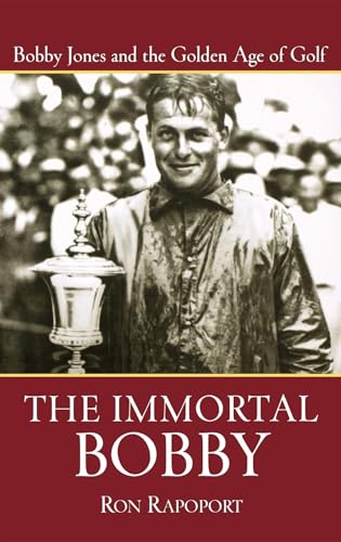 Stock image for The Immortal Bobby: Bobby Jones and the Golden Age of Golf for sale by ThriftBooks-Atlanta