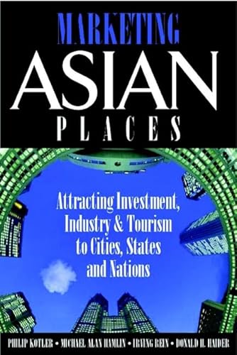 9780471479130: Marketing Asian Places: Attracting Investment, Industry, and Tourism to Cities, States and Nations