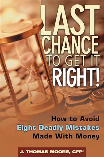 Beispielbild fr Last Chance to Get It Right! : How to Avoid Eight Deadly Mistakes Made with Money zum Verkauf von Better World Books