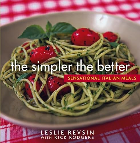 The Simpler the Better: Sensational Italian Meals (9780471482321) by Revsin, Leslie; Rodgers, Rick