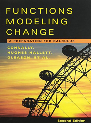 Functions Modeling Change, Textbook and Solutions Manual: A Preparation for Calculus (9780471484370) by Connally, Eric; Hughes-Hallett, Deborah; Gleason, Andrew M.; Cheifetz, Philip; Flath, Daniel E.; Lock, Patti Frazer; Lahme, Brigitte; Swenson,...