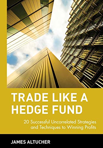 Beispielbild fr Trade Like a Hedge Fund : 20 Successful Uncorrelated Strategies and Techniques to Winning Profits zum Verkauf von Better World Books