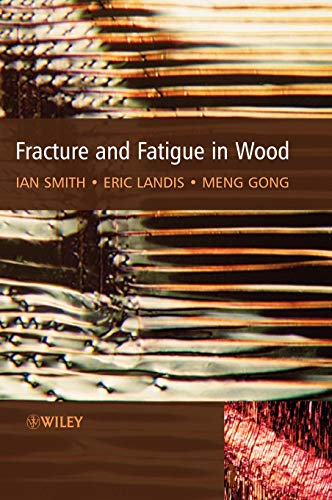 Fracture and Fatigue in Wood (9780471487081) by Smith, Ian; Landis, Eric; Gong, Meng
