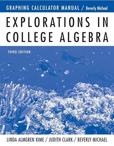 Graphing Calculator Manual to accompany Explorations in College Algebra (9780471488866) by Michael, Beverly K.