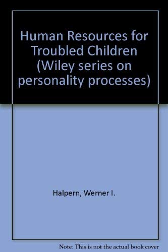 Stock image for Human Resources for Troubled Children for sale by Better World Books: West