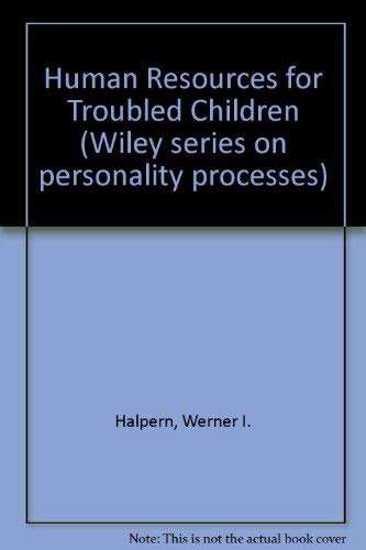 Stock image for Human Resources for Troubled Children (Wiley Series on Personality Processes) for sale by BookDepart