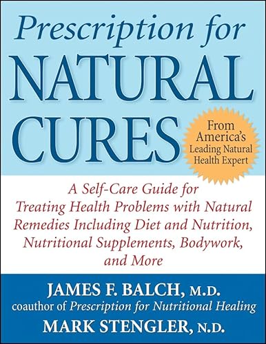 Beispielbild fr Prescription for Natural Cures : A Self-Care Guide for Treating Health Problems with Natural Remedies Including Diet and Nutrition, Nutritional Supplements, Bodywork, and More zum Verkauf von Better World Books