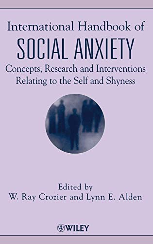 International Hdbk of Social Anxiety: Concepts, Research & Interventions Relating to the Self & S...