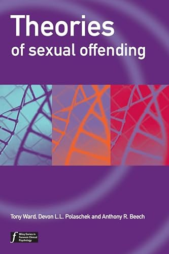 Theories of Sexual Offending (Wiley Series in Forensic Clinical Psychology) (9780471491675) by Ward, Tony; Polaschek, Devon; Beech, Anthony R.