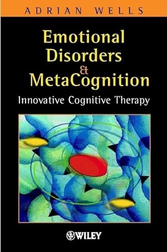 Emotional Disorders and Metacognition: Innovative Cognitive Therapy (9780471491682) by Wells, Adrian