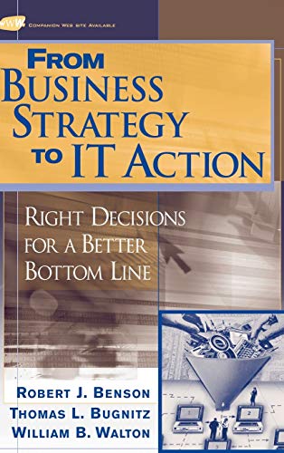 Imagen de archivo de From Business Strategy to IT Action: Right Decisions for a Better Bottom Line a la venta por SecondSale