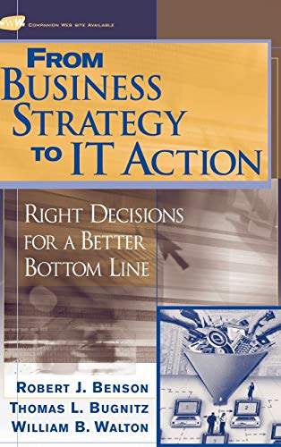 9780471491910: From Business Strategy to It Action: Right Decisions for a Better Bottom Line