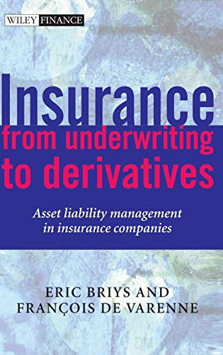 Insurance: From Underwriting to Derivatives: Asset Liability Management in Insurance Companies (9780471492276) by Briys, Eric; De Varenne, FranÃ§ois