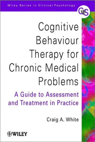 9780471494805: Cognitive Behaviour Therapy for Chronic Medical Problems: A Guide to Assessment and Treatment in Practice (Wiley Series in Clinical Psychology)
