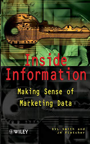 Stock image for Inside Information : making sense of marketing data / D. V. L. Smith & J. H. Fletcher. for sale by Antiquariat + Buchhandlung Bcher-Quell