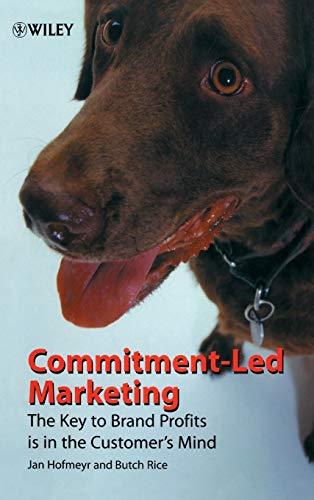 Stock image for Commitment-Led Marketing: The Key to Brand Profits is in the Customers' Mind: The Story of the Conversion Model for sale by AwesomeBooks