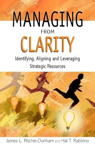 Beispielbild fr Managing from Clarity : Identifying, Aligning and Leveraging Strategic Resources zum Verkauf von Better World Books