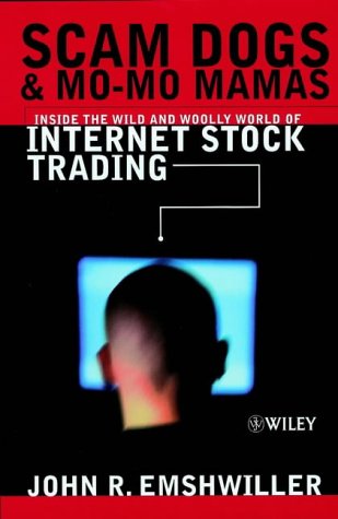9780471497349: Scam Dogs and Mo-mo Mamas: Inside the Wild and Wooly World of Internet Stock Trading