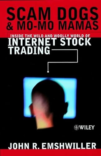 9780471497349: Scam Dogs & Mo-Mo Mamas: Inside the Wild & Woolly World of Internet Stock Trading