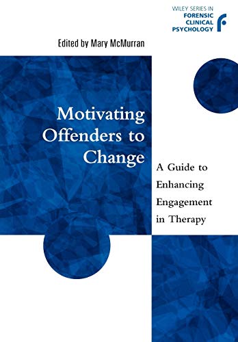 Stock image for Motivating Offenders to Change: A Guide to Enhancing Engagement in Therapy (Wiley Series in Forensic Clinical Psychology) for sale by Chiron Media