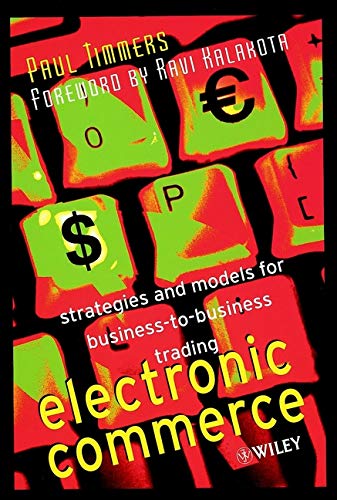 Beispielbild fr Electronic Commerce: Strategies and Models for Business-to-Business Trading (Wiley Series in Information Systems) zum Verkauf von WorldofBooks