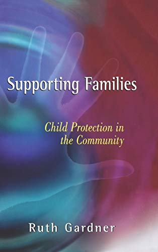 Supporting Families: Child Protection in the Community (Wiley Child Protection & Policy Series) (9780471499701) by Gardner, Ruth