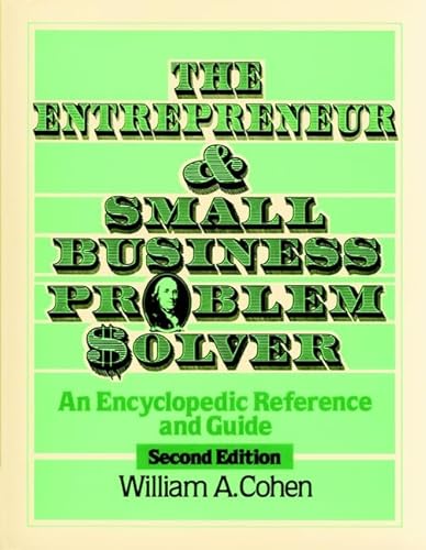 The Entrepreneur and Small Business Problem Solver: An Encyclopedic Reference and Guide (9780471501244) by Cohen, William A.